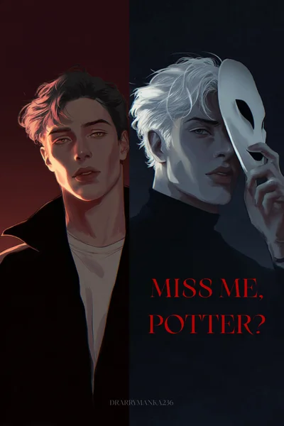 Miss me, Potter?
