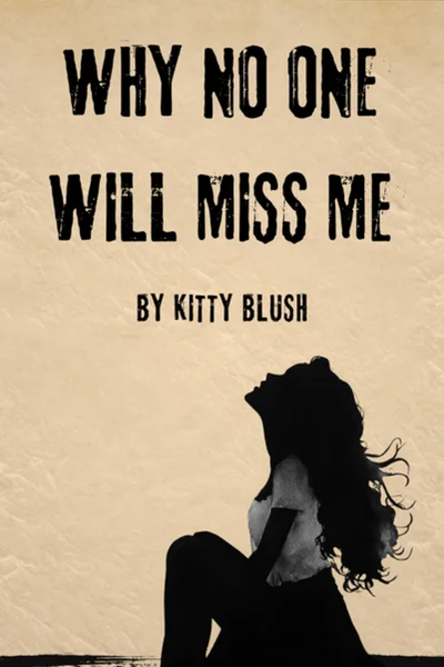 Why No One Will Miss Me / Почему никто не будет скучать по мне